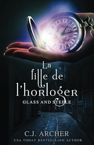 La Fille de l’horloger (Glass and Steele série, Band 1) von C.J. Archer